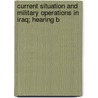Current Situation and Military Operations in Iraq; Hearing B by United States. Services