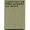 Current Situation and Military Operations in Iraq; Hearing B door United States. Services