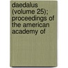 Daedalus (Volume 25); Proceedings of the American Academy of by American Academy of Arts and Sciences