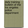 Daily Training Bulletin of the Los Angeles Police Department by Los Angeles Police Dept