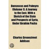 Damascus and Palmyra (Volume 1); A Journey to the East. with by Charles Greenstreet Addison