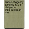 Dative of Agency (Volume 17); A Chapter of Indo-European Cas door Alexander Green