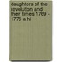 Daughters of the Revolution and Their Times 1769 - 1776 a Hi