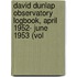 David Dunlap Observatory Logbook, April 1952- June 1953 (Vol