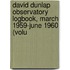 David Dunlap Observatory Logbook, March 1959-June 1960 (Volu