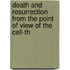 Death and Resurrection from the Point of View of the Cell-Th