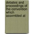Debates and Proceedings of the Convention Which Assembled at