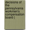 Decisions of the Pennsylvania Workmen's Compensation Board ( door Pennsylvania Workmen'S. Board