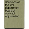 Decisions of the War Department Board of Contract Adjustment door United States. War Dept. Adjustment