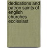 Dedications and Patron Saints of English Churches Ecclesiast door Francis Bond