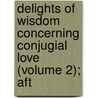 Delights of Wisdom Concerning Conjugial Love (Volume 2); Aft door Emanuel Swedenborg
