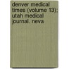Denver Medical Times (Volume 13); Utah Medical Journal. Neva door Utah State Medical Society