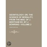 Deontology (Volume 2); Or, the Science of Morality, from the by Jeremy Bentham