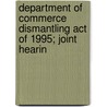 Department of Commerce Dismantling Act of 1995; Joint Hearin door United States. Congr