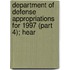 Department of Defense Appropriations for 1997 (Part 4); Hear