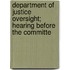Department of Justice Oversight; Hearing Before the Committe