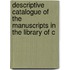 Descriptive Catalogue of the Manuscripts in the Library of C