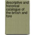 Descriptive and Historical Catalogue of the British and Fore