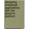 Designing Enterprise Applications with the J2ee(tm) Platform door Mark Johnson