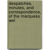 Despatches, Minutes, and Correspondence, of the Marquess Wel door Richard Wellesley Wellesley