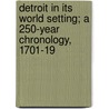 Detroit in Its World Setting; A 250-Year Chronology, 1701-19 door Detroit Public Library