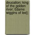 Deucalion; King of the Golden River; £Dame Wiggins of Lee];