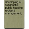 Developing of Successful Public Housing Resident Management; by United States. Congress. Relations
