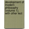 Development of Modern Philosophy (Volume 1); With Other Lect door Robert Adamson