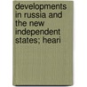 Developments in Russia and the New Independent States; Heari by United States. East