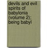 Devils and Evil Spirits of Babylonia (Volume 2); Being Babyl by Jr. Arthur Thompson