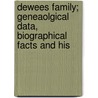 Dewees Family; Geneaolgical Data, Biographical Facts and His door Philip E. Lamunyan