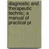 Diagnostic and Therapeutic Technic; A Manual of Practical Pr by Albert Sidney Morrow