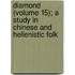 Diamond (Volume 15); A Study in Chinese and Hellenistic Folk