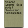 Diamond (Volume 15); A Study in Chinese and Hellenistic Folk by Berthold Laufer