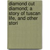 Diamond Cut Diamond; A Story of Tuscan Life, and Other Stori door Thomas Adolphus Trollope