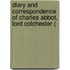 Diary and Correspondence of Charles Abbot, Lord Colchester (