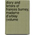 Diary and Letters of Frances Burney, Madame D'Arblay (Volume