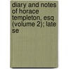 Diary and Notes of Horace Templeton, Esq (Volume 2); Late Se door Charles James Lever