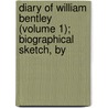 Diary of William Bentley (Volume 1); Biographical Sketch, by door William Bentley