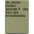 Die letzten Helden - Episode 4 - Das Herz des Kristallwaldes