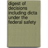 Digest of Decisions Including Dicta Under the Federal Safety door Otis Beall Kent