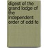Digest of the Grand Lodge of the Independent Order of Odd Fe