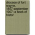 Diocese of Fort Wayne, 1857-September 1907; A Book of Histor