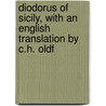 Diodorus of Sicily, with an English Translation by C.H. Oldf by Siculus Diordorus
