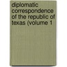 Diplomatic Correspondence of the Republic of Texas (Volume 1 by Texas. Dept.O. State