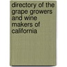 Directory Of The Grape Growers And Wine Makers Of California by Various.