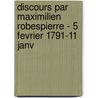 Discours Par Maximilien Robespierre - 5 Fevrier 1791-11 Janv door Maximilien Robespierre