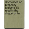 Discourses on Prophecy (Volume 1); Read in the Chapel of Lin by East Apthorp