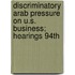Discriminatory Arab Pressure on U.S. Business; Hearings 94th