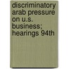 Discriminatory Arab Pressure on U.S. Business; Hearings 94th by United States. Congress. Commerce
